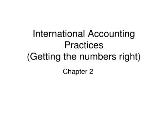 International Accounting Practices (Getting the numbers right)