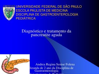 Diagnóstico e tratamento da pancreatite aguda Andrea Regina Senise Folena