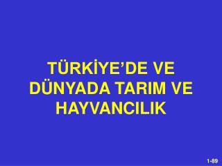 TÜRKİYE’DE VE DÜNYADA TARIM VE HAYVANCILIK