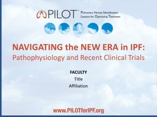 NAVIGATING the NEW ERA in IPF: Pathophysiology and Recent Clinical Trials