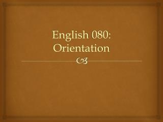 English 080: Orientation