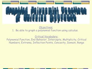 Objectives: 1. Be able to graph a polynomial function using calculus.