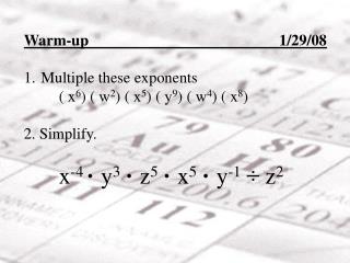 Warm-up 1/29/08 Multiple these exponents