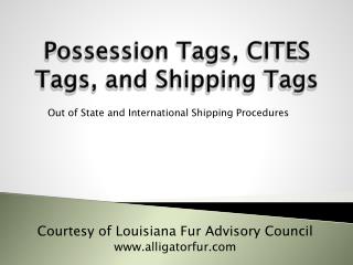 Possession Tags , CITES Tags, and Shipping Tags
