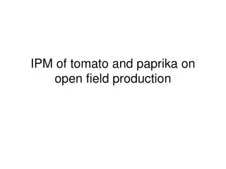 IPM of tomato and paprika on open field production