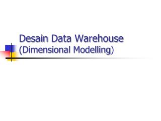Desain Data Warehouse (Dimensional Modelling )