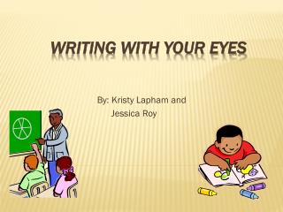 Writing with your eyes