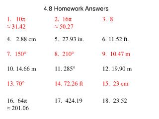 10 π 		2. 16 π 		3. 8 ≈ 31.42 		≈ 50.27 		 4. 2.88 cm		5. 27.93 in.		6. 11.52 ft.