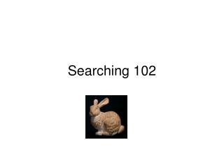 Searching 102