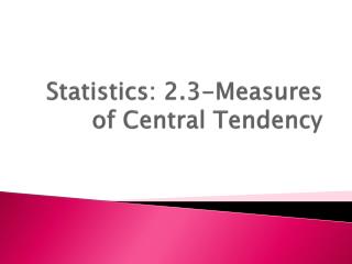 Statistics: 2.3-Measures of Central Tendency