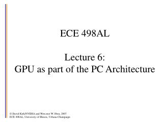 ECE 498AL Lecture 6: GPU as part of the PC Architecture