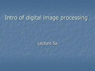 Intro of digital image processing