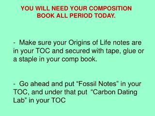 YOU WILL NEED YOUR COMPOSITION BOOK ALL PERIOD TODAY.