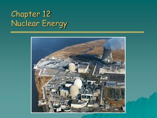 Chapter 12 Nuclear Energy