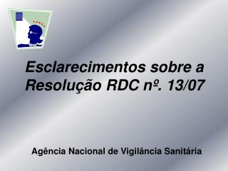 Esclarecimentos sobre a Resolução RDC nº. 13/07