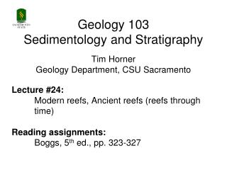 Geology 103 Sedimentology and Stratigraphy Tim Horner Geology Department, CSU Sacramento