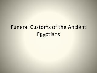 Funeral Customs of the Ancient Egyptians