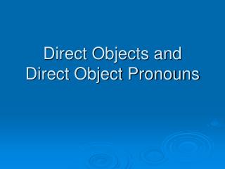 Direct Objects and Direct Object Pronouns