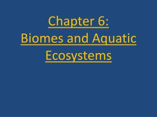 Chapter 6: Biomes and Aquatic Ecosystems