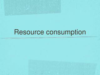 Resource consumption