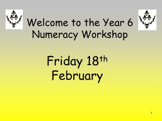 Welcome to the Year 6 Numeracy Workshop