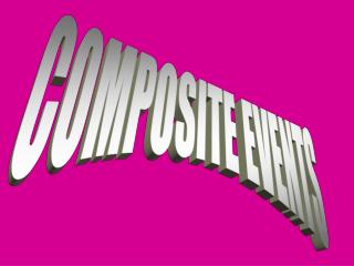 COMPOSITE EVENTS