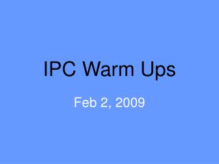 IPC Warm Ups