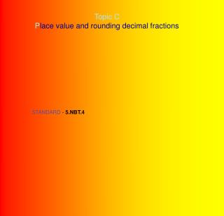 Topic C P lace value and rounding decimal fractions