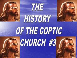 THE HISTORY OF THE COPTIC CHURCH #3