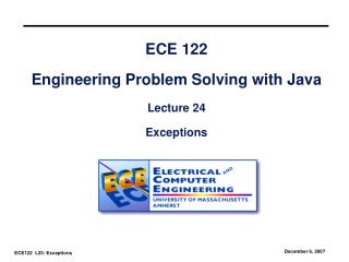 ECE 122 Engineering Problem Solving with Java Lecture 24 Exceptions