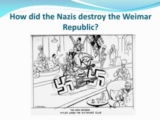 How did the Nazis destroy the Weimar Republic?