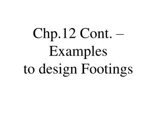 Chp.12 Cont. – Examples to design Footings