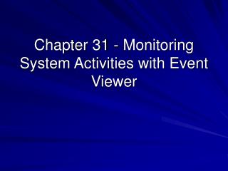 Chapter 31 - Monitoring System Activities with Event Viewer