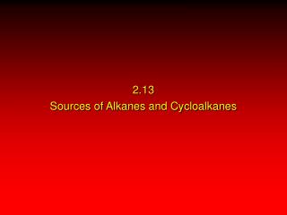 2.13 Sources of Alkanes and Cycloalkanes