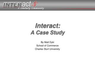 Interact: A Case Study