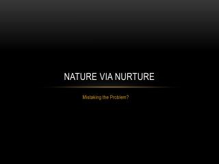 Nature via nurture