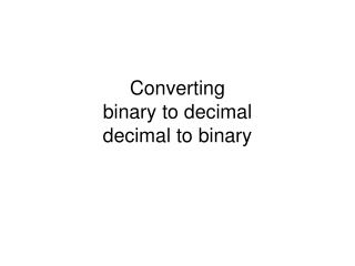 Converting binary to decimal decimal to binary