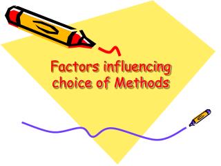 Factors influencing choice of Methods