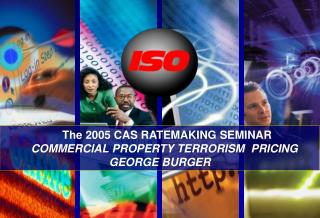 The 2005 CAS RATEMAKING SEMINAR COMMERCIAL PROPERTY TERRORISM PRICING GEORGE BURGER