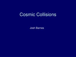 Cosmic Collisions