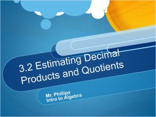 3.2 Estimating Decimal Products and Quotients