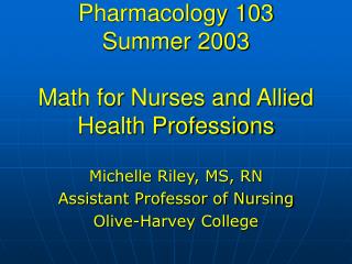 Pharmacology 103 Summer 2003 Math for Nurses and Allied Health Professions