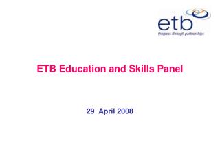 ETB Education and Skills Panel 29 April 2008