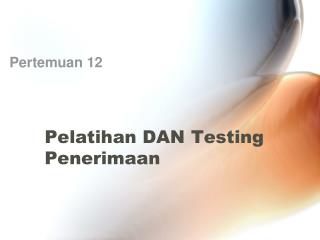 Pelatihan DAN Testing Penerimaan