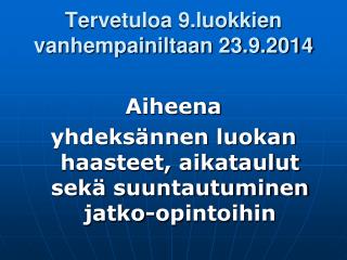 Tervetuloa 9.luokkien vanhempainiltaan 23.9.2014