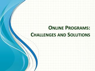 Online Programs: Challenges and Solutions