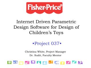 Internet Driven Parametric Design Software for Design of Children’s Toys •Project 037•
