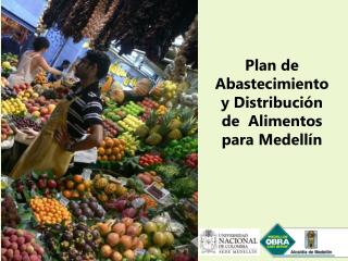 Plan de Abastecimiento y Distribución de Alimentos para Medellín
