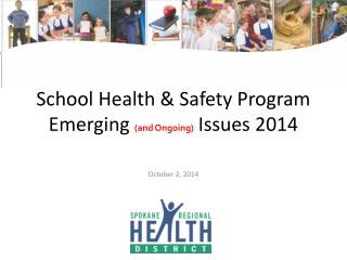 School Health &amp; Safety Program Emerging (and O ngoing) Issues 2014