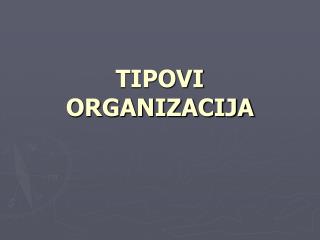 TIPOVI ORGANIZACIJA